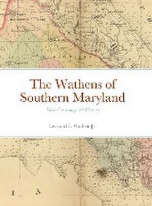 The Wathens of Southern Maryland de Leonard Wathen