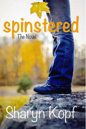 Spinstered the Novel de Sharyn Kopf