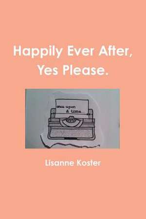 Happily Ever After, Yes Please de Lisanne Koster