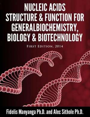 Nucleic Acids, Structure and Function for General Biochemistry, Biology and Biotechnology. de Fidelis Manyanga