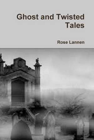 Ghost and Twisted Tales de Rose Lannen