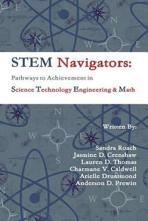 Stem Navigators: Pathways to Achievement in Science Technology Engineering & Mathematics de Anderson D. Prewitt