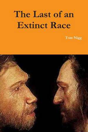 The Last of an Extinct Race de Tom Nigg