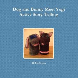 Dog and Bunny Meet Yogi de Debra Scoon