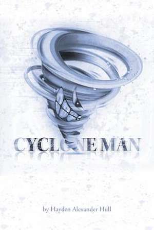 Cyclone Man de Hayden Alexander Hull