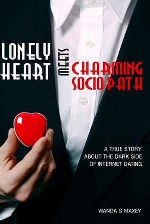 Lonely Heart Meets Charming Sociopath de Wanda Maxey