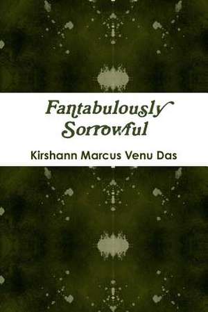 Fantabulously Sorrowful de Kirshann Marcus Venu Das