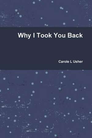 Why I Took You Back de Carole L. Usher