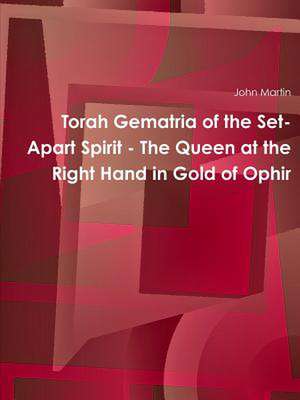 Torah Gematria of the Set-Apart Spirit - The Queen at the Right Hand in Gold of Ophir de John Martin