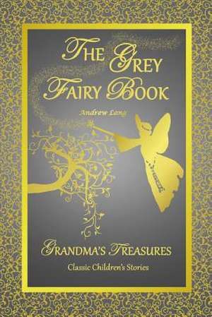 The Grey Fairy Book - Andrew Lang de Andrew Lang