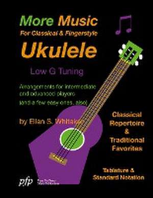 More Music For Classical and Fingerstyle Ukulele de Ellen S. Whitaker