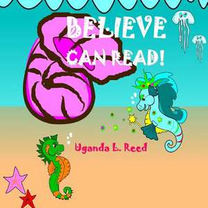 Believe Can Read de Uganda L. Reed