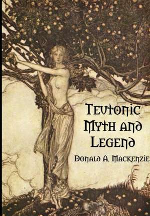 Teutonic Myth and Legend de Donald A. MacKenzie