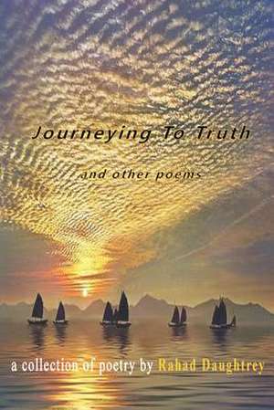 Journeying to Truth and Other Poems de Rahad Daughtrey