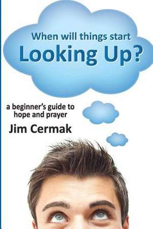 When Will Things Start Looking Up? de Jim Cermak