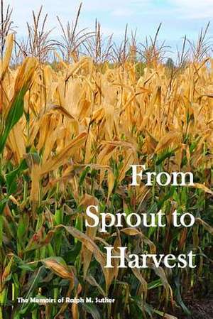 From Sprout to Harvest de Ralph Suther