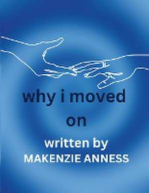 Why I Moved On de Makenzie Anness