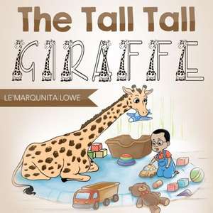 The Tall Tall Giraffe de Le'marqunita Lowe