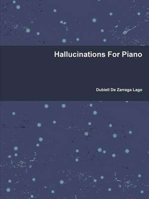 Hallucinations for Piano de Dubiell De Zarraga Lago