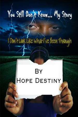 You Still Don't Know....My Story de Hope Destiny