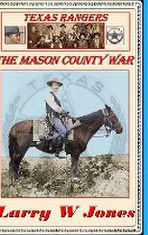 Texas Rangers - The Mason County War de Larry W Jones