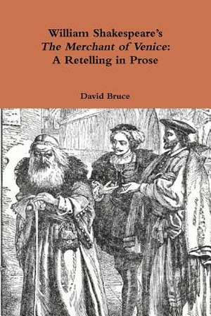 William Shakespeare's the Merchant of Venice: A Retelling in Prose de David Bruce