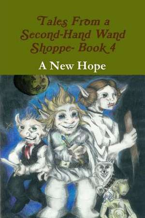 Tales from a Second-Hand Wand Shoppe- Book 4: A New Hope de Robert P. Wills