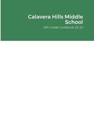 Calavera Hills Middle School 6th Grade Cookbook 22-23 de Calavera Hills 6th Grade Students