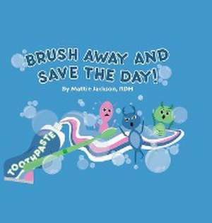 Brush Away and Save the Day de Mattie Jackson