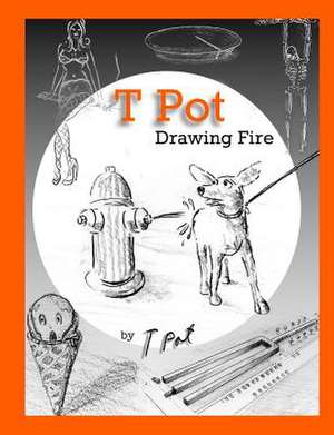 T Pot Drawing Fire de T. Pot