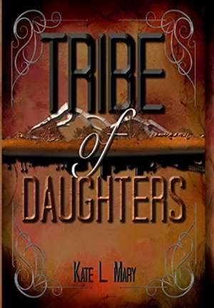 Tribe of Daughters de Kate L Mary