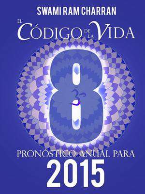 El Codigo de La Vida #8 Pronostico Anual Para 2015 de Swami Ram Charran