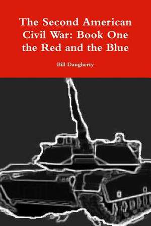 The Second American Civil War: Book One the Red and the Blue de Bill Daugherty