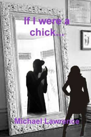 If I Were a Chick... de Michael Lawrence