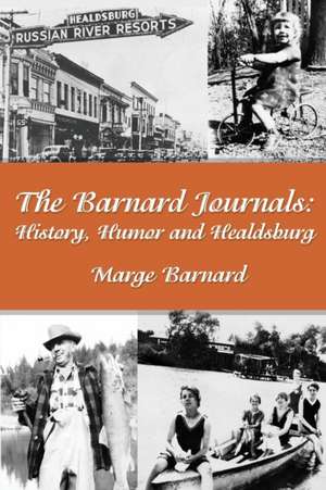 The Barnard Journals - History, Humor and Healdsburg de Marge Barnard