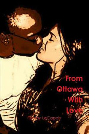 From Ottawa with Love de Teejay Lecapois