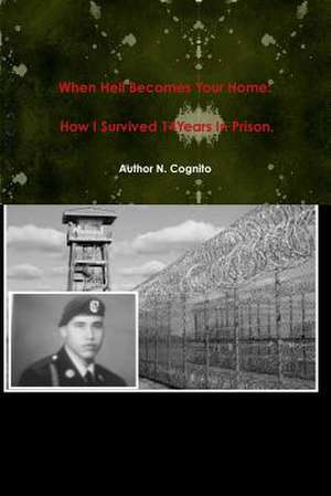 When Hell Becomes Your Home: How I Survived 14years in Prison. de Author N. Cognito