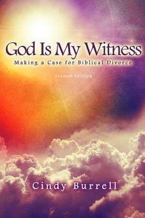 God Is My Witness: Making a Case for Biblical Divorce (2nd Edition) de Cindy Burrell