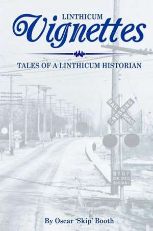 Linthicum Vignettes: Tales of a Linthicum Historian de Oscar 'Skip' Booth