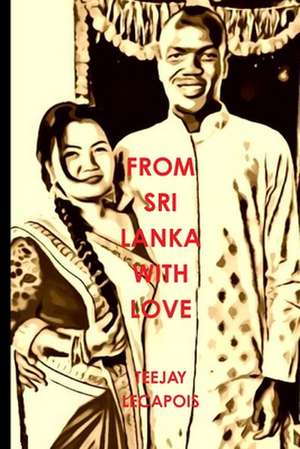 From Sri Lanka with Love de Teejay Lecapois