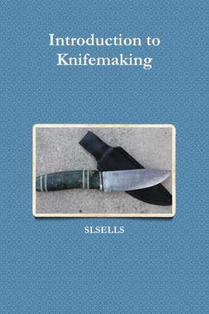 Introduction to Knifemaking de Slsells