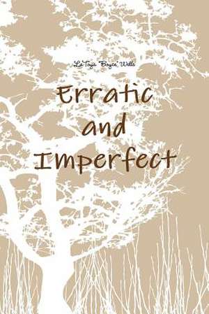 Erratic and Imperfect de Latoya Boyce Wells