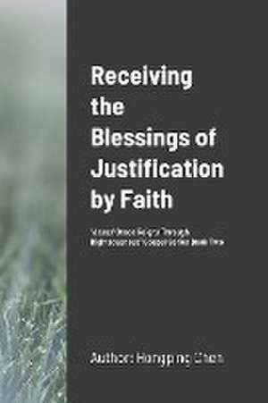 Receiving the Blessings of Justification by Faith de Hongping Chen