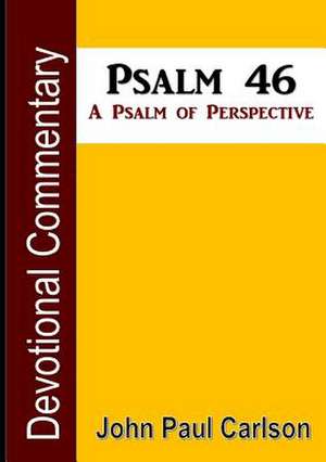 Psalm 46, a Psalm of Perspective de John Paul Carlson