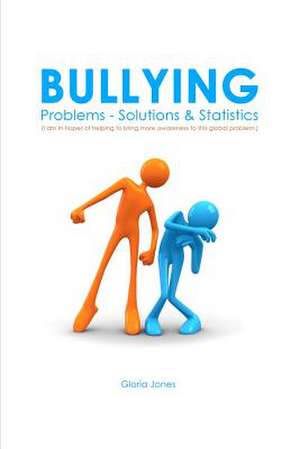 Bullying: Problems - Solutions & Statistics de Gloria Jones