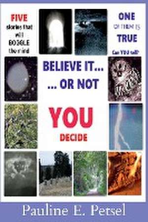 Believe It Or Not-- YOU Decide! de Pauline E. Petsel