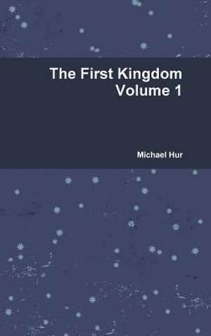 The First Kingdom Volume 1 de Michael Hur