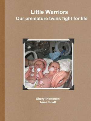 Little Warriors Our Premature Twins Fight for Life de Sheryl Nettleton