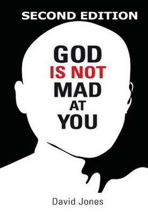 God Is Not Mad at You: 2nd Edition de DAVID JONES