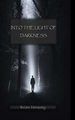 Into the Light of Darkness de Brian Dempsey